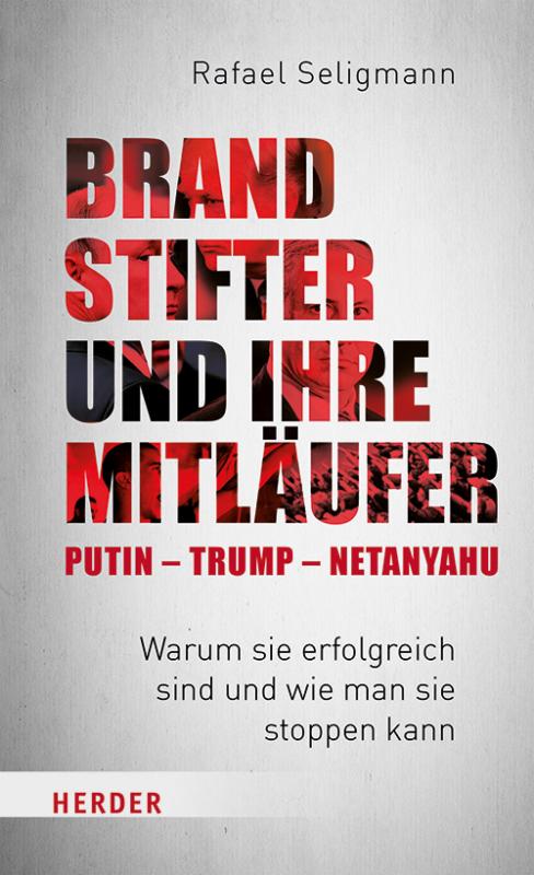 Cover-Bild Brandstifter und ihre Mitläufer – Putin – Trump – Netanyahu