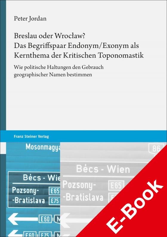 Cover-Bild Breslau oder Wrocław? Das Begriffspaar Endonym/Exonym als Kernthema der Kritischen Toponomastik