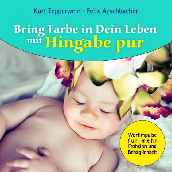 Cover-Bild Bring Farbe in Dein Leben mit Hingabe pur