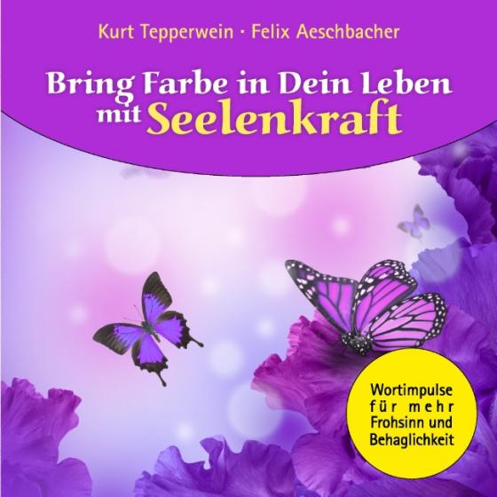 Cover-Bild Bring Farbe in Dein Leben mit Seelenkraft