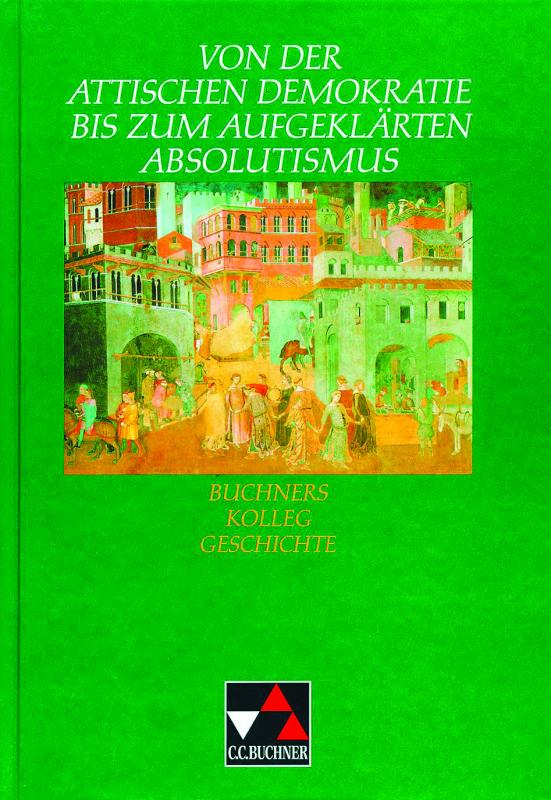 Cover-Bild Buchners Kolleg Geschichte / Attische Demokratie bis aufgeklärter Absolutismus