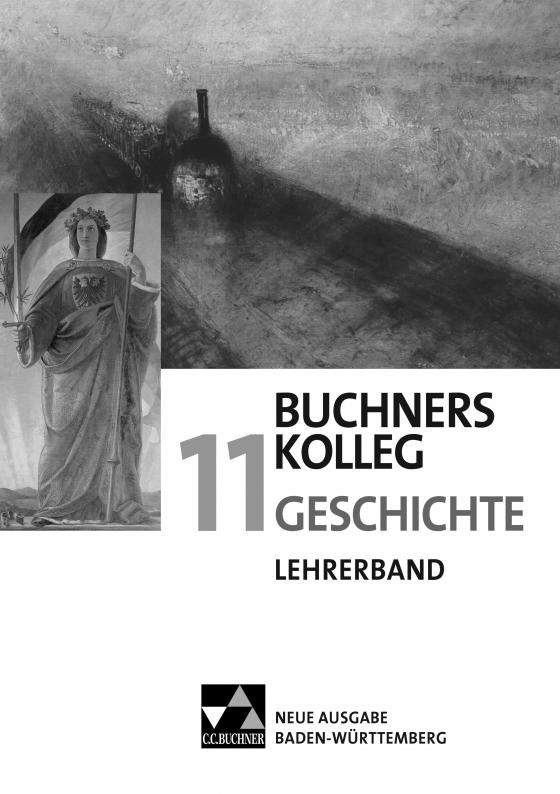 Cover-Bild Buchners Kolleg Geschichte – Neue Ausgabe Baden-Württemberg / Buchners Kolleg Geschichte BW LB 11