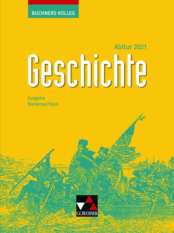 Cover-Bild Buchners Kolleg Geschichte – Neue Ausgabe Niedersachsen / Buchners Kolleg Geschichte NI Abitur 2021