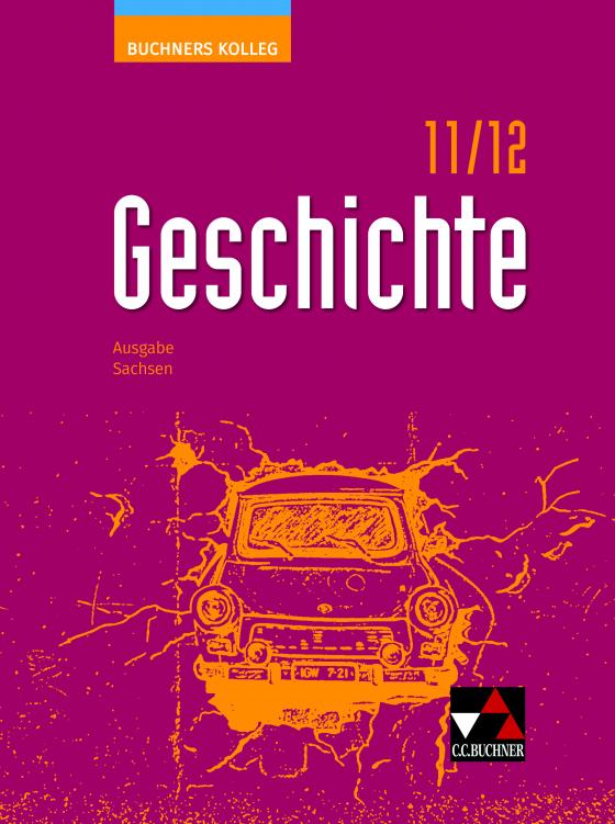 Cover-Bild Buchners Kolleg Geschichte – Neue Ausgabe Sachsen / Buchners Kolleg Geschichte Sachsen 11/12 - neu