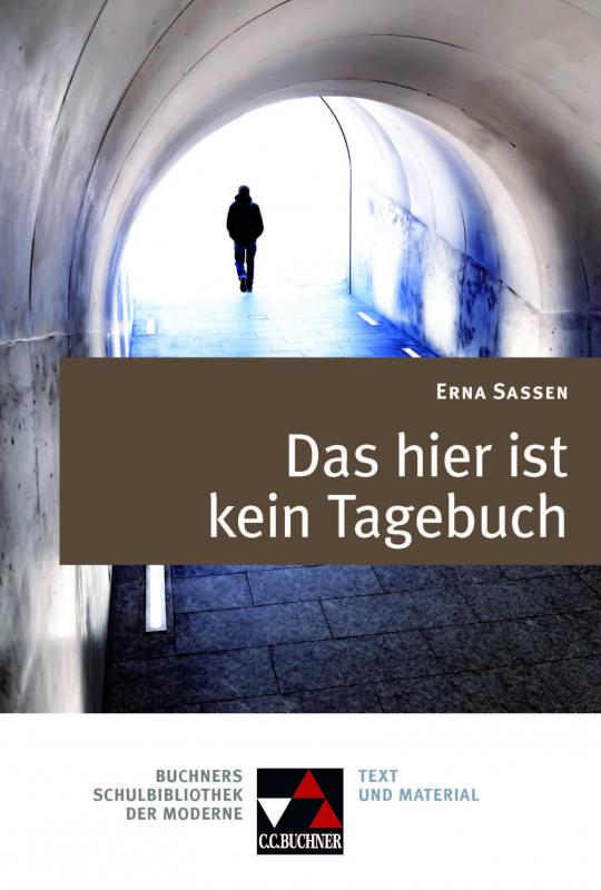 Cover-Bild Buchners Schulbibliothek der Moderne / Sassen, Das hier ist kein Tagebuch