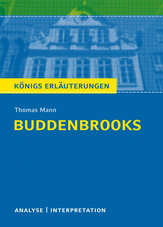 Cover-Bild Buddenbrooks von Thomas Mann. Textanalyse und Interpretation mit ausführlicher Inhaltsangabe und Abituraufgaben mit Lösungen.