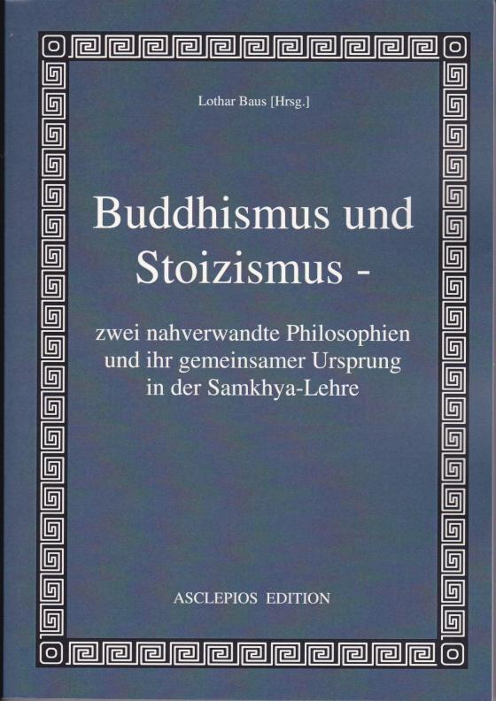 Cover-Bild Buddhismus und Stoizismus - zwei nahverwandte Philosophien und ihr gemeinsamer Ursprung in der Samkhya-Lehre