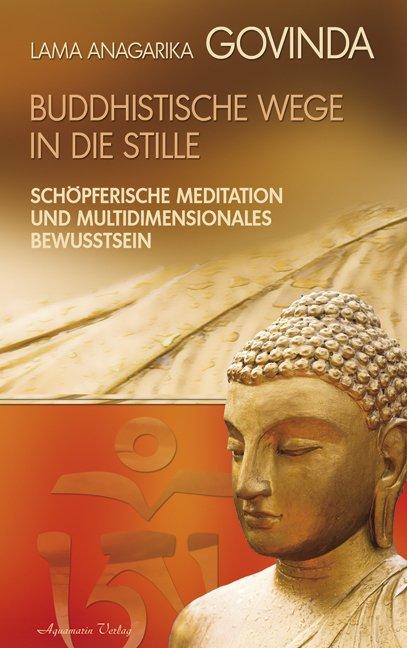 Cover-Bild Buddhistische Wege in die Stille. Schöpferische Meditation und multidimensionales Bewusstsein (Gebundene Ausgabe)