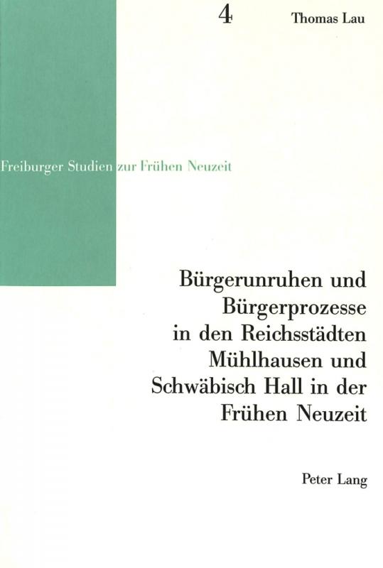 Cover-Bild Bürgerunruhen und Bürgerprozesse in den Reichsstädten Mühlhausen und Schwäbisch Hall in der Frühen Neuzeit