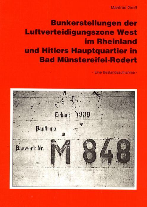 Cover-Bild Bunkerstellungen der Luftverteidigungszone West im Rheinland und Hitlers Hauptquartier in Bad Münstereifel-Rodert