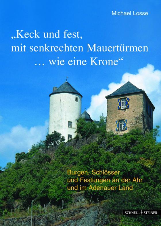 Cover-Bild Burgen, Schlösser und Festungen an der Ahr und im Adenauer Land "Keck und fest, mit senkrechten Mauertürmen...wie eine Krone"