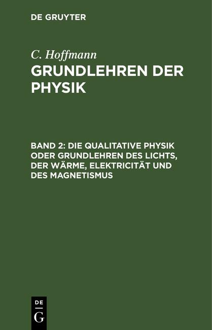 Cover-Bild C. Hoffmann: Grundlehren der Physik / Die qualitative Physik oder Grundlehren des Lichts, der Wärme, Elektricität und des Magnetismus