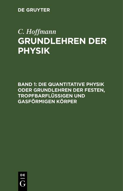 Cover-Bild C. Hoffmann: Grundlehren der Physik / Die quantitative Physik oder Grundlehren der festen, tropfbarflüssigen und gasförmigen Körper