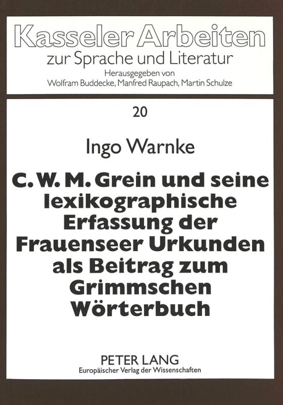 Cover-Bild C.W.M. Grein und seine lexikographische Erfassung der Frauenseer Urkunden als Beitrag zum Grimmschen Wörterbuch