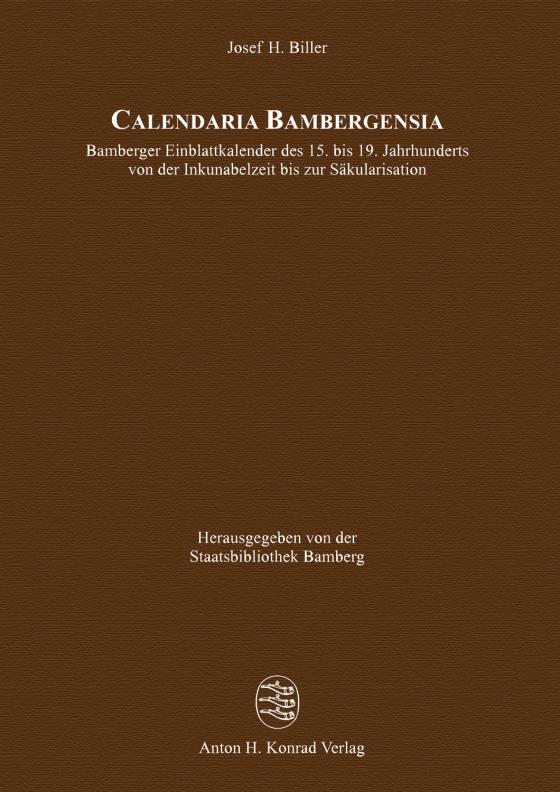 Cover-Bild Calendaria Bambergensia – Bamberger Einblattkalender des 15. bis 19. Jahrhunderts von der Inkunabelzeit bis zur Säkularisation