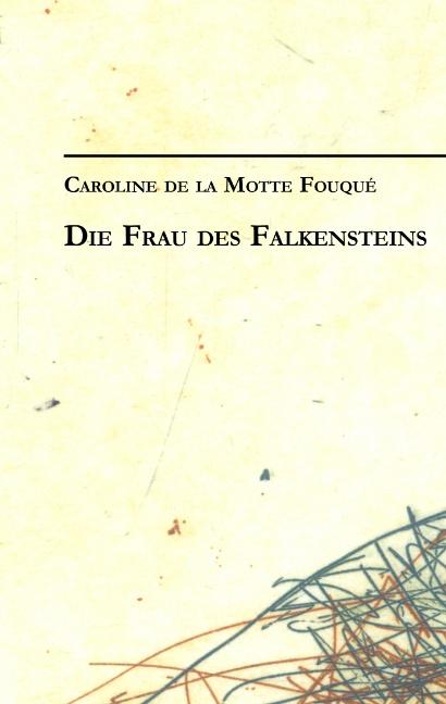 Cover-Bild Caroline de la Motte Fouqué: Die Frau des Falkensteins