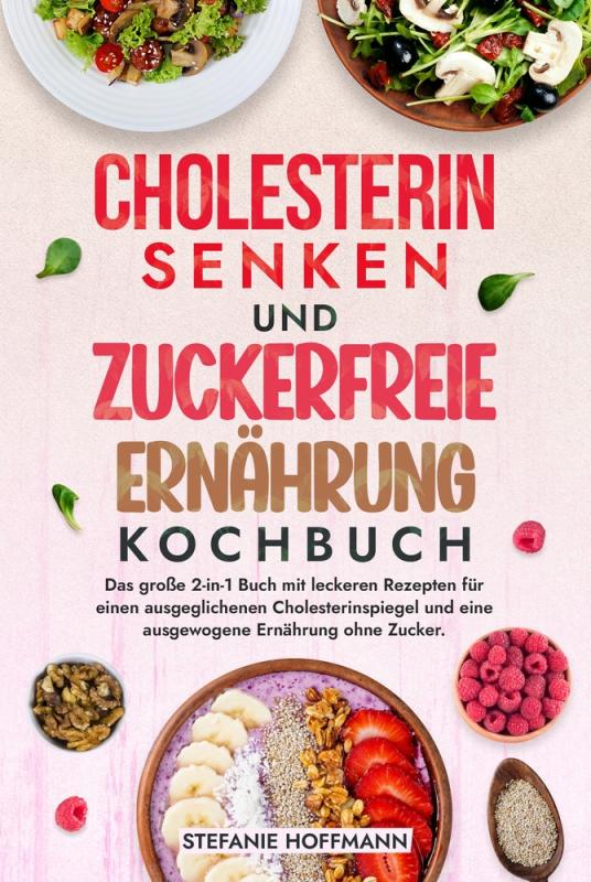 Cover-Bild Cholesterin Senken und Zuckerfreie Ernährung Kochbuch