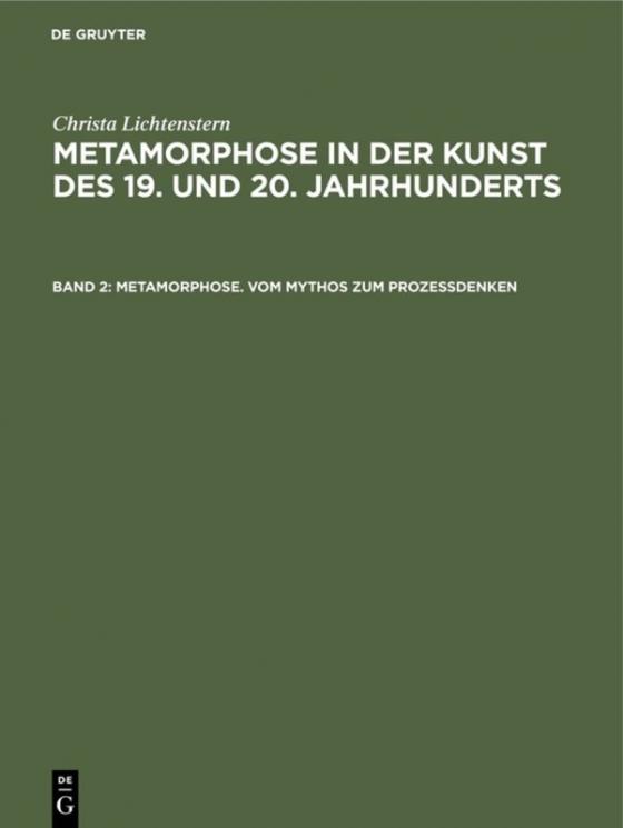 Cover-Bild Christa Lichtenstern: Metamorphose in der Kunst des 19. und 20. Jahrhunderts / Metamorphose. Vom Mythos zum Prozeßdenken