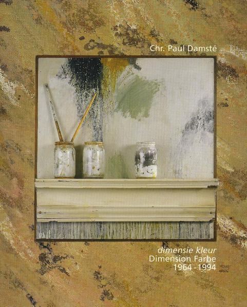 Cover-Bild Christiaan Paul Damsté. Dimensie kleur /Dimension Farbe 1964-1994