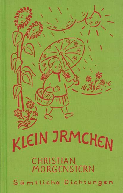 Cover-Bild Christian Morgenstern. Sämtliche Dichtungen / Klein Irmchen. Kindergedichte. – Klaus Burrmann, der Tierweltphotograph