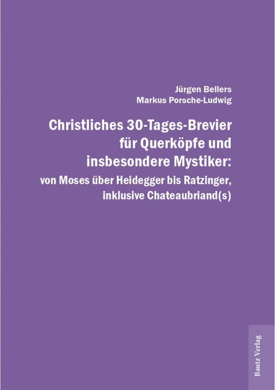 Cover-Bild Christliches 30-Tages-Brevier für Querköpfe und insbesondere Mystiker: von Moses über Heidegger bis Ratzinger, inklusive Chateaubriand(s)