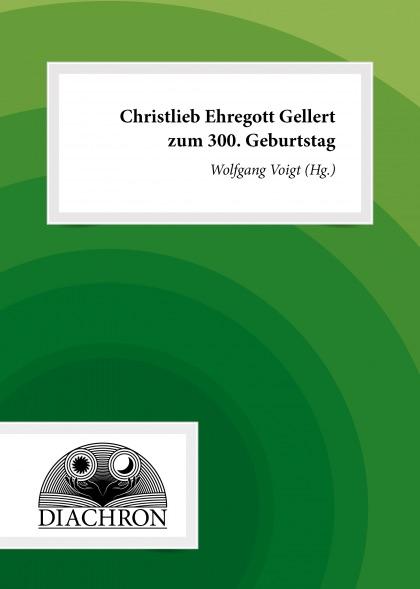 Cover-Bild Christlieb Ehregott Gellert zum 300. Geburtstag