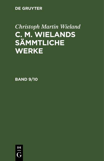 Cover-Bild Christoph Martin Wieland: C. M. Wielands Sämmtliche Werke / Christoph Martin Wieland: C. M. Wielands Sämmtliche Werke. Band 9/10