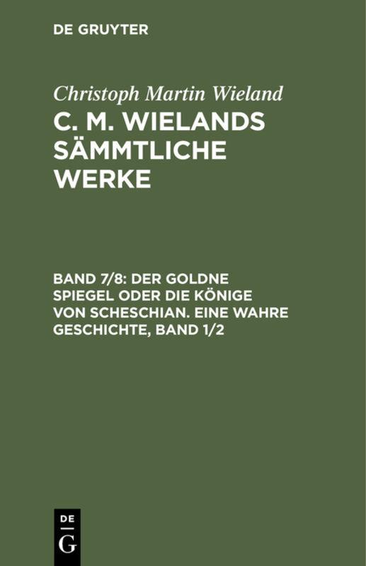 Cover-Bild Christoph Martin Wieland: C. M. Wielands Sämmtliche Werke / Der goldne Spiegel oder die Könige von Scheschian. Eine wahre Geschichte, Band 1/2
