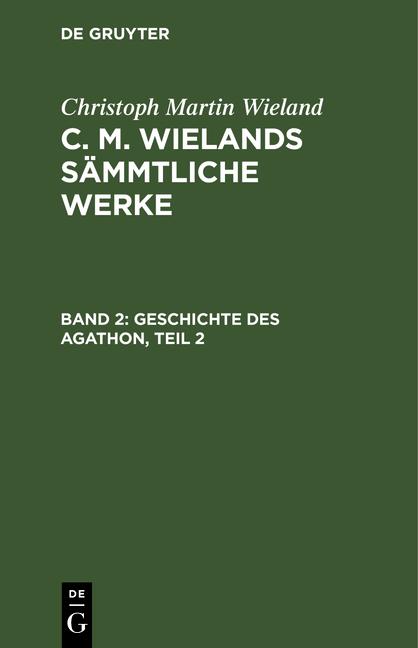 Cover-Bild Christoph Martin Wieland: C. M. Wielands Sämmtliche Werke / Geschichte des Agathon, Teil 2