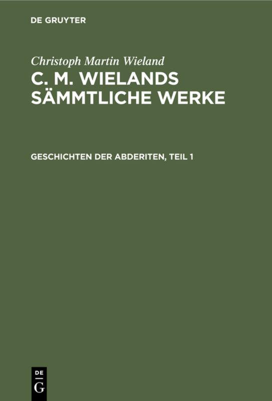 Cover-Bild Christoph Martin Wieland: C. M. Wielands Sämmtliche Werke / Geschichten der Abderiten, Teil 1