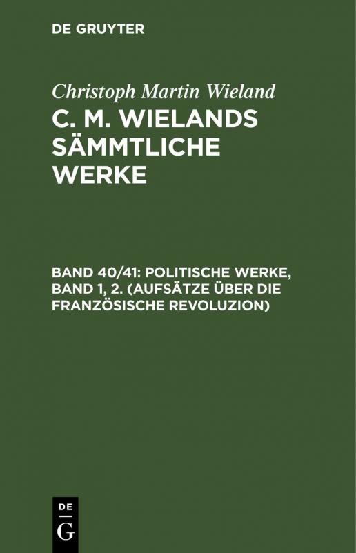 Cover-Bild Christoph Martin Wieland: C. M. Wielands Sämmtliche Werke / Politische Werke, Band 1, 2. (Aufsätze über die Französische Revoluzion)