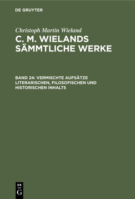 Cover-Bild Christoph Martin Wieland: C. M. Wielands Sämmtliche Werke / Vermischte Aufsätze literarischen, filosofischen und historischen Inhalts