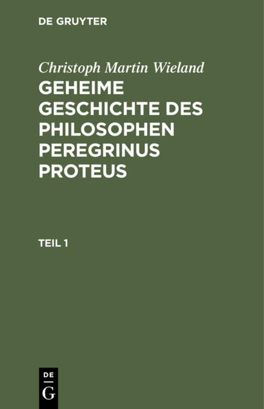 Cover-Bild Christoph Martin Wieland: Geheime Geschichte des Philosophen Peregrinus Proteus / Christoph Martin Wieland: Geheime Geschichte des Philosophen Peregrinus Proteus. Teil 1