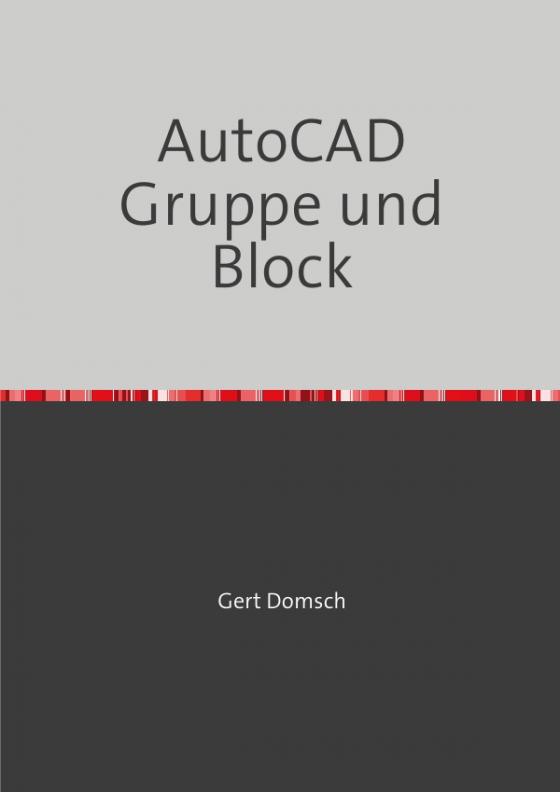 Cover-Bild Civil 3D Version 2023 / AutoCAD Gruppe und Block "farbige Darstellung" (für Anwender)