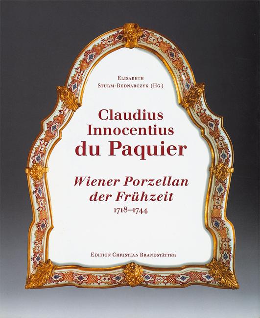 Cover-Bild Claudius Innocentius DuPaquier: Wiener Porzellan der Frühzeit 1718-1744