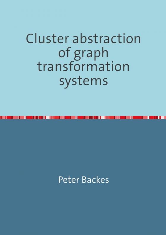 Cover-Bild Cluster abstraction of graph transformation systems