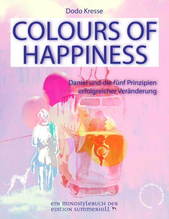 Cover-Bild COLOURS OF HAPPINESS - Daniel und die 5 Prinzipien erfolgreicher Veränderung