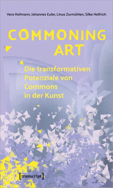 Cover-Bild Commoning Art – Die transformativen Potenziale von Commons in der Kunst