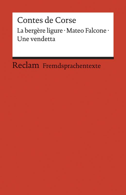 Cover-Bild Contes de Corse. Francette Orsoni: La bergère ligure. – Prosper Mérimée: Mateo Falcone. – Guy de Maupassant: Une vendetta. Avec un dossier sur les auteurs, la Corse et la France des régions. Französische Texte mit deutschen Worterklärungen. B1 – B2 (GER)