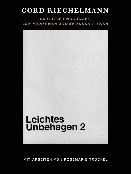 Cover-Bild Cord Riechelmann. Leichtes Unbehagen 2. Von Menschen und anderen Tieren. Mit Arbeiten von Rosemarie Trockel.