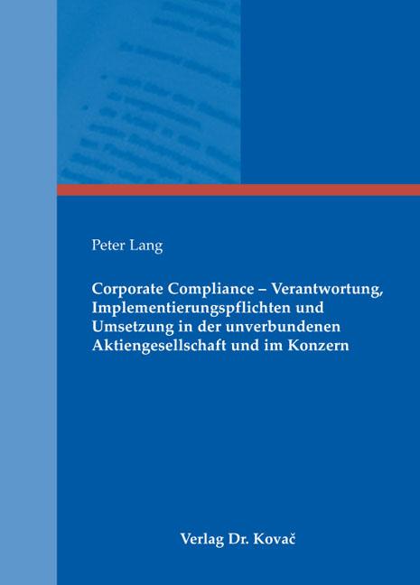 Cover-Bild Corporate Compliance - Verantwortung, Implementierungspflichten und Umsetzung in der unverbundenen Aktiengesellschaft und im Konzern