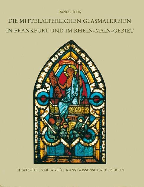 Cover-Bild Corpus Vitrearum medii Aevi Deutschland / Die mittelalterlichen Glasmalereien in Frankfurt und im Rhein-Main-Gebiet