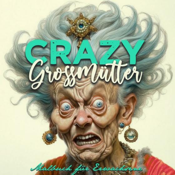 Cover-Bild Crazy Großmütter Malbuch für Erwachsene Graustufen
