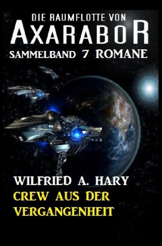 Cover-Bild Crew aus der Vergangenheit Die Raumflotte von Axarabor – Sammelband 7 Romane