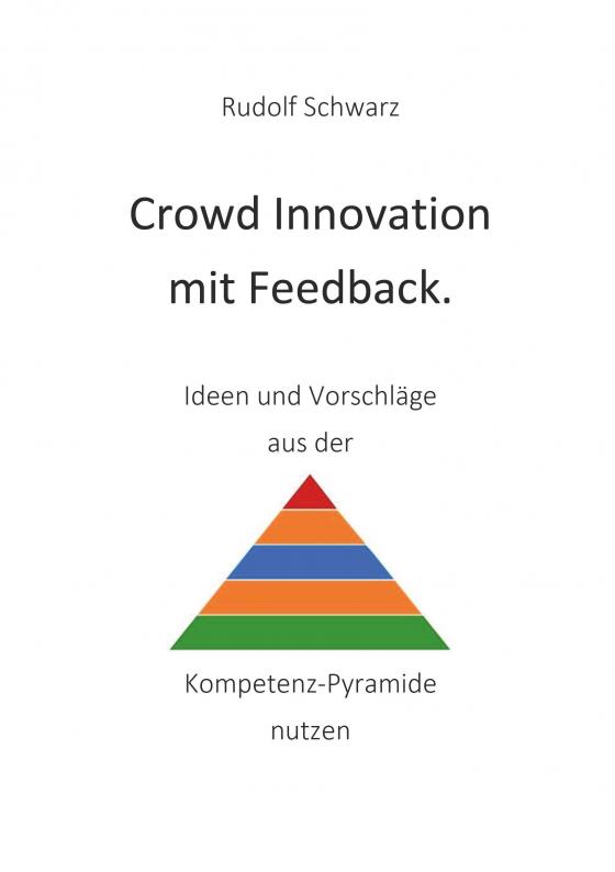 Cover-Bild Crowd Innovation mit Feedback. Ideen und Vorschläge aus der Kompetenz-Pyramide nutzen
