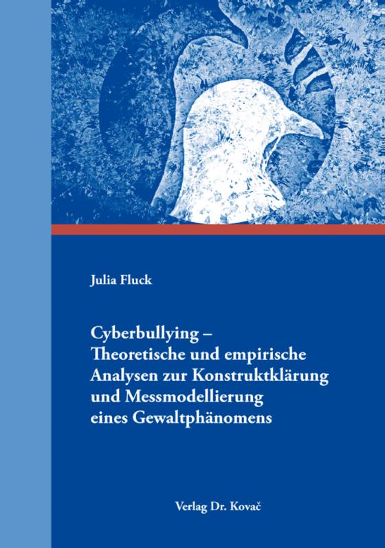 Cover-Bild Cyberbullying – Theoretische und empirische Analysen zur Konstruktklärung und Messmodellierung eines Gewaltphänomens