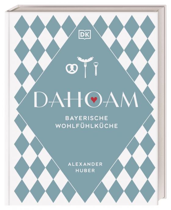 Cover-Bild Dahoam: Bayerische Wohlfühlküche