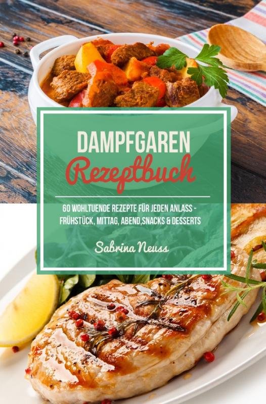 Cover-Bild Dampfgaren Rezeptbuch - Himmlische Rezepte mithilfe von Schongaren & Slow Cooking