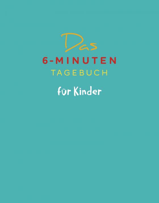 Cover-Bild Das 6-Minuten-Tagebuch für Kinder (petrol) (Buch)