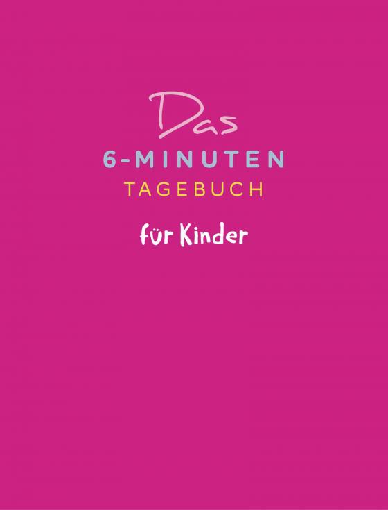 Cover-Bild Das 6-Minuten-Tagebuch für Kinder (pink)